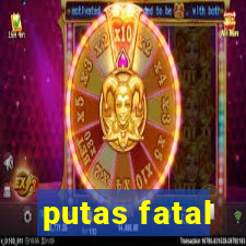 putas fatal